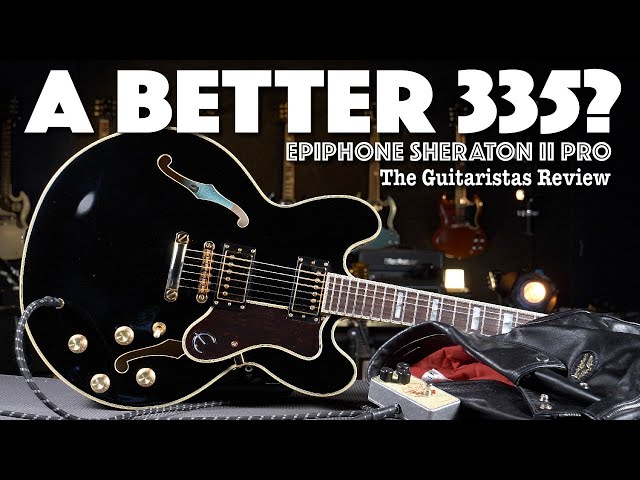 Epiphone Sheraton II Pro - A Better 335? - Electric Guitar Review