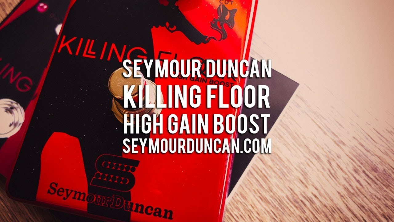 Seymour Duncan: KILLING FLOOR High Gain Boost - YouTube