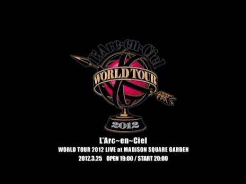L'Arc-en-Ciel WORLD TOUR 2012 LIVE at MADISON SQUARE GARDEN - YouTube