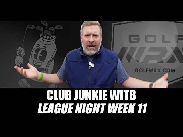 Club Junkie WITB League Night Week 11! Fingers Crossed! - YouTube
