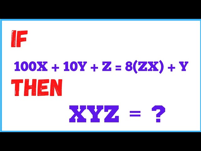 91| Find The 3-digit number XYZ | If XYZ = 8 (ZX) + Y | - YouTube