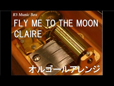 FLY ME TO THE MOON/CLAIRE【オルゴール】 (アニメ「新世紀