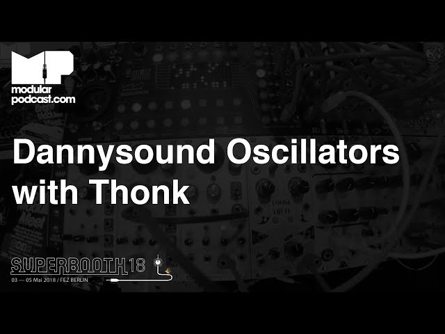 Superbooth 2018 - Dannysound Cali OSC & Thru Zero EN129 OSC with